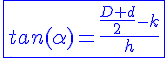 4$\blue\fbox{tan(\alpha)=\frac{\frac{D+d}{2}-k}{h}}